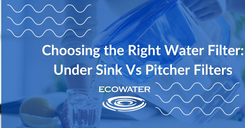 Choosing the Right Water Filter: Under Sink Water Filters vs. Water Pitcher Filter